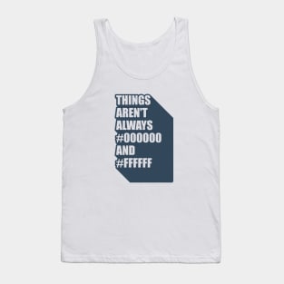 Graphic designer things aren't always black #000000 and white #ffffff Tank Top